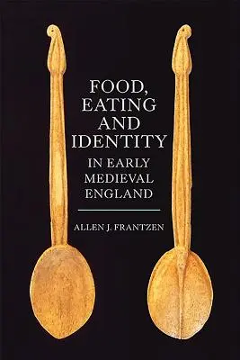 Étel, evés és identitás a kora középkori Angliában - Food, Eating and Identity in Early Medieval England