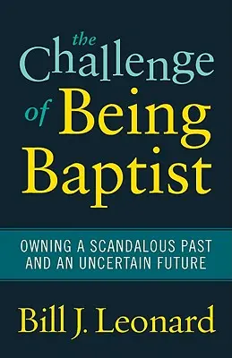 A baptistaság kihívása: A botrányos múlt és a bizonytalan jövő vállalása - The Challenge of Being Baptist: Owning a Scandalous Past and an Uncertain Future