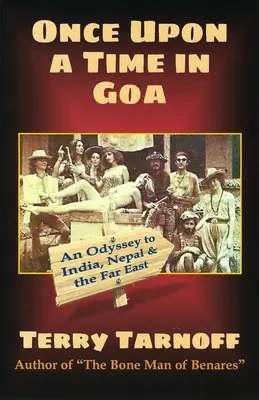 Volt egyszer egy Goa: Odüsszeia Indiában, Nepálban és a Távol-Keleten - Once Upon a Time in Goa: An Odyssey to India, Nepal & the Far East