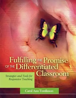 A differenciált osztályterem ígéretének teljesítése: Stratégiák és eszközök a reszponzív tanításhoz - Fulfilling the Promise of the Differentiated Classroom: Strategies and Tools for Responsive Teaching