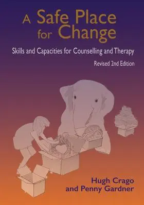 A változás biztonságos helye, átdolgozott 2. kiadás: Készségek és képességek a tanácsadáshoz és a terápiához - A Safe Place for Change, Revised 2nd Edition: Skills and Capabilities for Counselling and Therapy