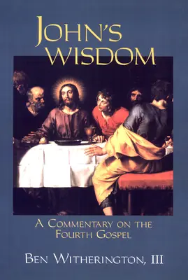 János bölcsessége: A Commentary on the Fourth Evangelium (Kommentár a negyedik evangéliumhoz) - John's Wisdom: A Commentary on the Fourth Gospel