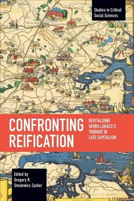 Szembeszállás a reifikációval: Lukcs György gondolatainak revitalizálása a késő kapitalizmusban - Confronting Reification: Revitalizing Georg Lukcs's Thought in Late Capitalism