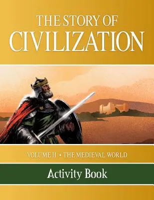 A civilizáció története: Volume II - The Medieval World Activity Book (Tevékenységek könyve) - The Story of Civilization: Volume II - The Medieval World Activity Book