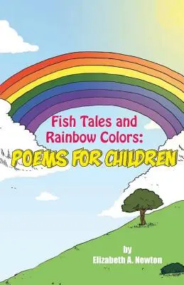 Halmesék és szivárványszínek: Versek gyerekeknek - Fish Tales and Rainbow Colors: Poems for Children