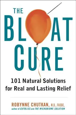 A puffadás gyógymódja: 101 természetes megoldás a valódi és tartós megkönnyebbülésért - The Bloat Cure: 101 Natural Solutions for Real and Lasting Relief