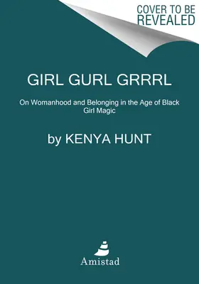 Girl Gurl Grrrl: A nőiességről és a hovatartozásról a fekete lánymágia korában - Girl Gurl Grrrl: On Womanhood and Belonging in the Age of Black Girl Magic