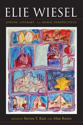 Elie Wiesel: Židovské, literární a morální perspektivy - Elie Wiesel: Jewish, Literary, and Moral Perspectives