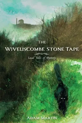 The Wiveliscombe Stone Tape: Helyi rejtélyes történetek - The Wiveliscombe Stone Tape: Local Tales of Mystery