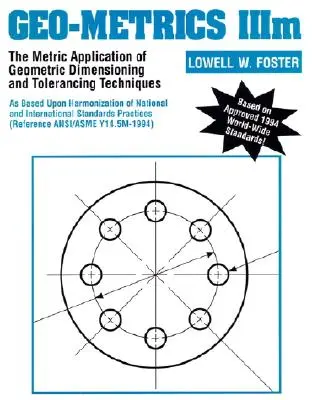 Geo-Metrics IIIM: A geometriai méretezési és tűrési technikák metrikus alkalmazása - Geo-Metrics IIIM: The Metric Application of Geometric Dimensioning and Tolerancing Techniques