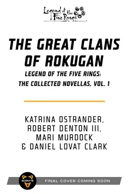 The Great Clans of Rokugan: Az öt gyűrű legendája: The Collected Novellas, Vol. 1 - The Great Clans of Rokugan: Legend of the Five Rings: The Collected Novellas, Vol. 1