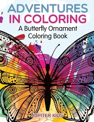 Kalandok a színezésben: A Butterfly Ornament Coloring Book - Adventures in Coloring: A Butterfly Ornament Coloring Book