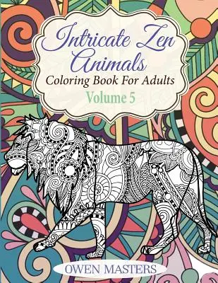 Bonyolult zen-állatok: Színezőkönyv felnőtteknek - Intricate Zen Animals: Coloring Book For Adults