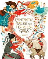 Fantasztikus mesék rettenthetetlen lányoknak - 31 inspiráló történet a világ minden tájáról - Fantastic Tales for Fearless Girls - 31 Inspirational Stories from Around the World