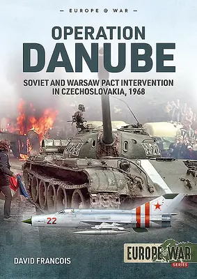 Duna hadművelet: A szovjet és a Varsói Szerződés beavatkozása Csehszlovákiában, 1968 - Operation Danube: Soviet and Warsaw Pact Intervention in Czechoslovakia, 1968