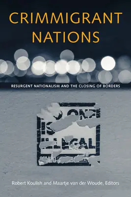 A bevándorló nemzetek: Az újjáéledő nacionalizmus és a határok lezárása - Crimmigrant Nations: Resurgent Nationalism and the Closing of Borders