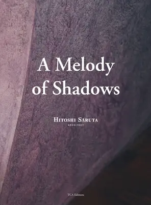 Az árnyak dallama: Saruta Hitoshi építészete - A Melody of Shadows: The Architecture of Hitoshi Saruta