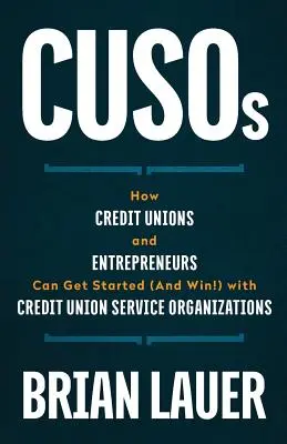 CUSOs: Hogyan kezdhetnek (és nyerhetnek!) a hitelszövetkezetek és a vállalkozók a hitelszövetkezeti szolgáltató szervezetekkel - CUSOs: How Credit Unions and Entrepreneurs Can Get Started (And Win!) with Credit Union Service Organizations