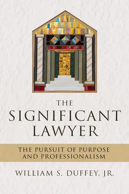 A jelentős ügyvéd: A cél és a professzionalizmus keresése - The Significant Lawyer: The Pursuit of Purpose and Professionalism