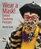 Wear A Mask! - Oxfordi pandémiás portrék - Wear A Mask! - Oxford's Pandemic Portraits