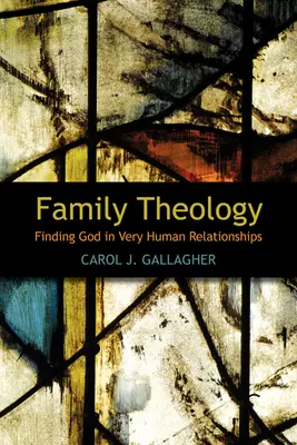 Családi teológia: Isten megtalálása a nagyon emberi kapcsolatokban - Family Theology: Finding God in Very Human Relationships