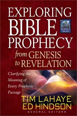 A bibliai próféciák felfedezése a Teremtéstől a Jelenésekig: Minden prófétai szakasz jelentésének tisztázása - Exploring Bible Prophecy from Genesis to Revelation: Clarifying the Meaning of Every Prophetic Passage