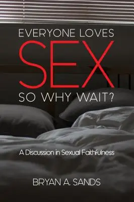 Mindenki szereti a szexet: Beszélgetés a szexuális hűségről - Everyone Loves Sex: So Why Wait? a Discussion in Sexual Faithfulness
