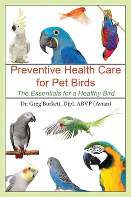 Megelőző egészségügyi ellátás a kedvtelésből tartott madarak számára: Madarak: Az egészséges madár alapvető fontosságú - Preventative Health Care for Pet Birds: The Essentials for a Healthy Bird