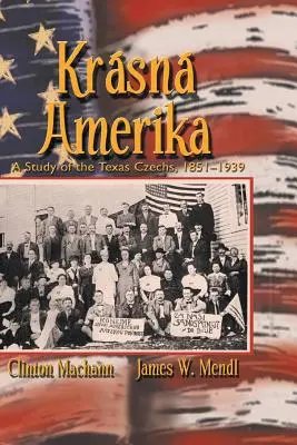 Krasna Amerika: Tanulmány a texasi csehekről, 1851-1939 - Krasna Amerika: A Study of Texas Czechs, 1851-1939