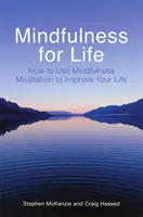 Mindfulness for Life - Hogyan használd a mindfulness meditációt az életed jobbá tételére? - Mindfulness for Life - How to Use Mindfulness Meditation to Improve Your Life