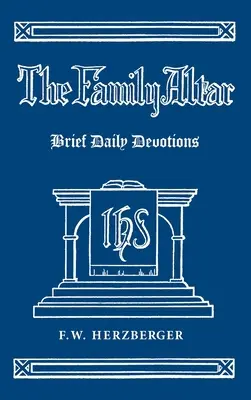 A családi oltár: Rövid napi áhítatok - The Family Altar: Brief Daily Devotions