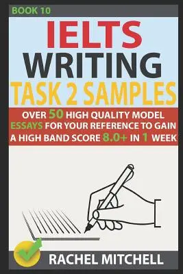 Ielts Writing Task 2 minták: Több mint 50 kiváló minőségű minta esszé az Ön számára, hogy 1 hét alatt 8,0+ pontszámot érjen el. - Ielts Writing Task 2 Samples: Over 50 High-Quality Model Essays for Your Reference to Gain a High Band Score 8.0+ in 1 Week