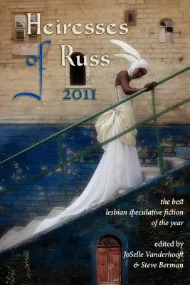 A ruszin örökösnők 2011: Az év legjobb leszbikus spekulatív regényei - Heiresses of Russ 2011: The Year's Best Lesbian Speculative Fiction