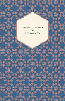 Lord Byron drámai művei; köztük a Manfréd, a Káin, a Velencei dózse, a Sardanapalus és A két Foscari, valamint a Héber dallamok és más művek. - Dramatic Works of Lord Byron; Including Manfred, Cain, Doge of Venice, Sardanapalus, and The Two Foscari, Together With His Hebrew Melodies and Other