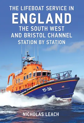 A mentőcsónak-szolgálat Angliában: A délnyugati rész és a Bristol-csatorna: Állomásonként - The Lifeboat Service in England: The South West and Bristol Channel: Station by Station