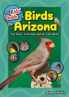 The Kids' Guide to Birds of Arizona: Szórakoztató tények, tevékenységek és 88 menő madár - The Kids' Guide to Birds of Arizona: Fun Facts, Activities and 88 Cool Birds