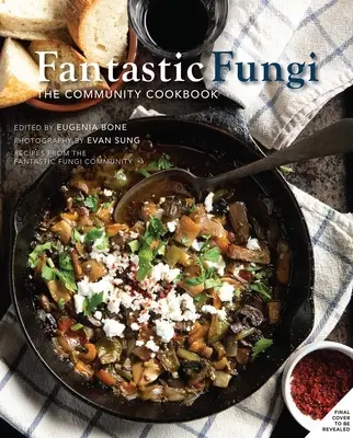 Fantasztikus gombák közösségi szakácskönyv - Fantastic Fungi Community Cookbook