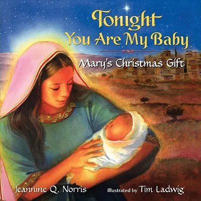 Ma este te vagy a babám társaskönyv: Mary karácsonyi ajándéka - Tonight You Are My Baby Board Book: Mary's Christmas Gift