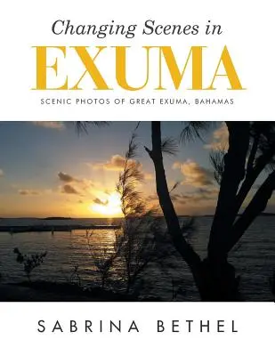 Változó jelenetek Exumán: festői fotók Great Exumáról, Bahama-szigetekről - Changing Scenes in Exuma: Scenic Photos of Great Exuma, Bahamas