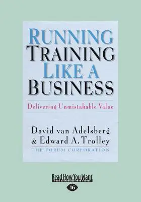 Az edzés működtetése, mint egy üzlet: (Large Print 16pt) - Running Training Like a Business: Delivering Unmistakable Value (Large Print 16pt)