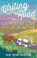 Írás az úton: Lakókocsis szerelem és a magány öröme - Writing on the Road: Campervan Love and the Joy of Solitude