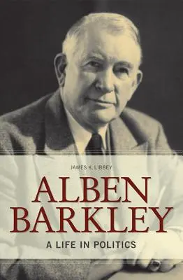 Alben Barkley: Barkley Barkley: Egy élet a politikában - Alben Barkley: A Life in Politics