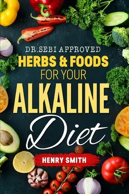 Dr. Sebi által jóváhagyott gyógynövények és élelmiszerek a lúgos diétához - Dr.Sebi Approved Herbs & Foods for Your Alkaline Diet