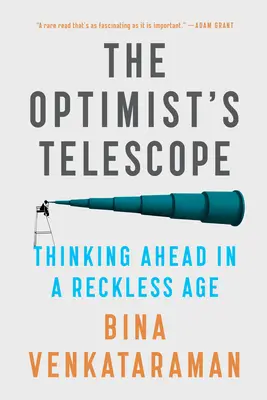 Az optimista távcső: Előre gondolkodás egy vakmerő korban - The Optimist's Telescope: Thinking Ahead in a Reckless Age