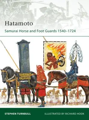 Hatamoto: Szamuráj lovas és gyalogos gárda 1540-1724 - Hatamoto: Samurai Horse and Foot Guards 1540-1724