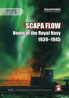 Scapa Flow: A Királyi Haditengerészet otthona 1939-1945 - Scapa Flow: Home of the Royal Navy 1939-1945