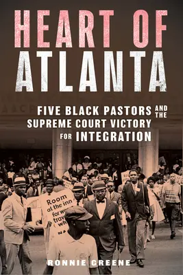 Atlanta szíve: Öt fekete lelkész és a Legfelsőbb Bíróság győzelme az integrációért - Heart of Atlanta: Five Black Pastors and the Supreme Court Victory for Integration