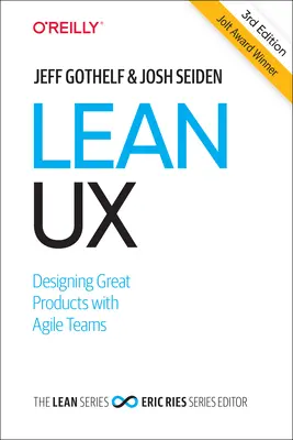 Lean UX: Nagyszerű termékek tervezése agilis csapatokkal - Lean UX: Designing Great Products with Agile Teams