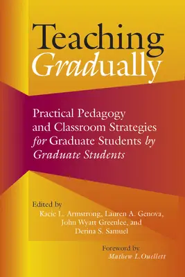 Fokozatosan tanítva: Gyakorlati pedagógia végzős hallgatóknak, végzős hallgatók által - Teaching Gradually: Practical Pedagogy for Graduate Students, by Graduate Students