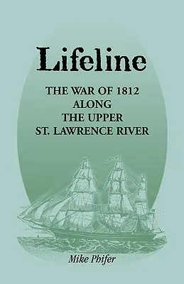 Életvonal: Az 1812-es háború a felső Szent Lőrinc-folyó mentén - Lifeline: The War of 1812 Along the Upper St. Lawrence River